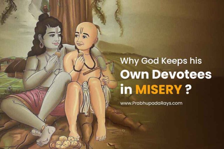 Why God Keeps his Own Devoteesin MISERY ?